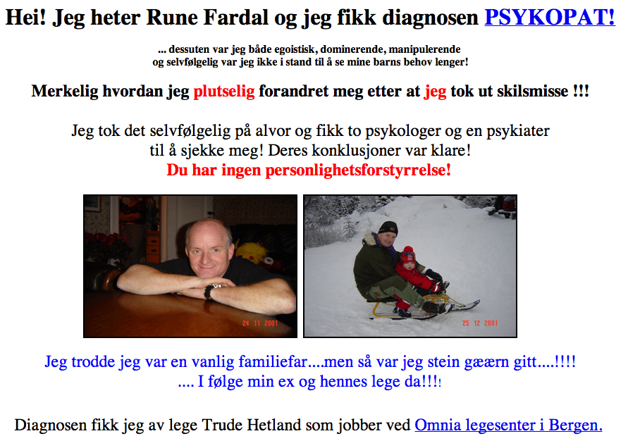 Rune Fardal publiserte dette om seg selv og sin eks-kone. De to psykologene og den ene psykiateren som skal ha kommet frem til det oppsiktsvekkende resultatet, er til dags dato ukjente. Det ligner ikke Rune Fardal, som er opptatt av "falsifering", "reliabilitet" og "validitet" - i andres arbeid.